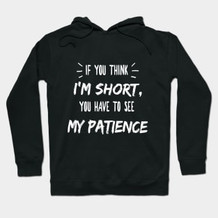 If you think I'm short, you have to see my patience Funny Shirts Hoodie